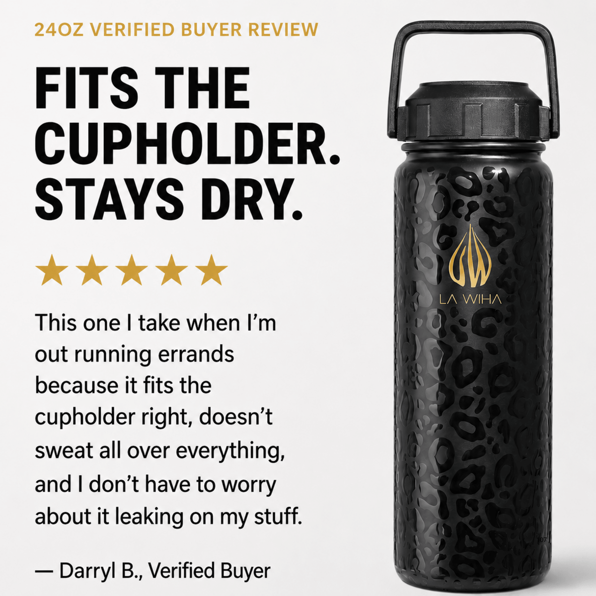 A black insulated water bottle with a leopard-style pattern and a carry loop handle, shown on a light gray background with promotional text and a verified buyer review. 24 ounce water bottle with a handle lid. Review fits the cupholder stays dry. This is I take when im out running errands because it fits the cupholder right, doesn't sweat all over everything and I don't worry about it leaking on my stuff