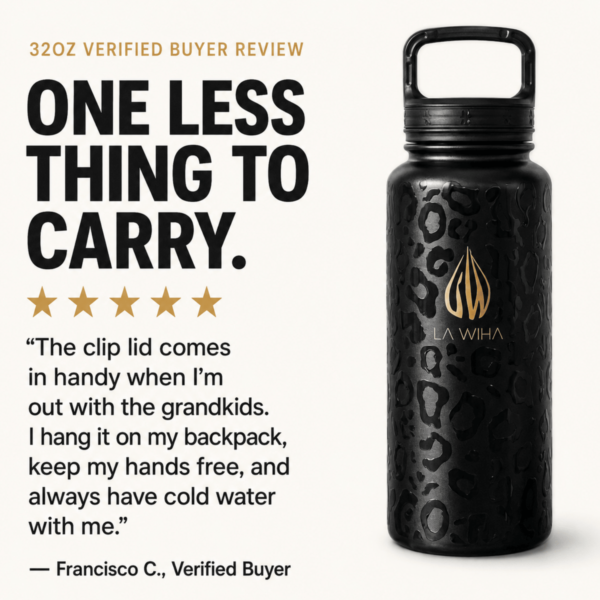 A 32 oz black greatly insulated water bottle with a leopard print pattern and a gold La Wiha logo, shown next to a customer review on a clean off-white background. 32oz review, one less thing to carry. The clip lid comes in handy when im out with the grandkids. I hang it on my backpack keeps my hand free and always have cold water with me
