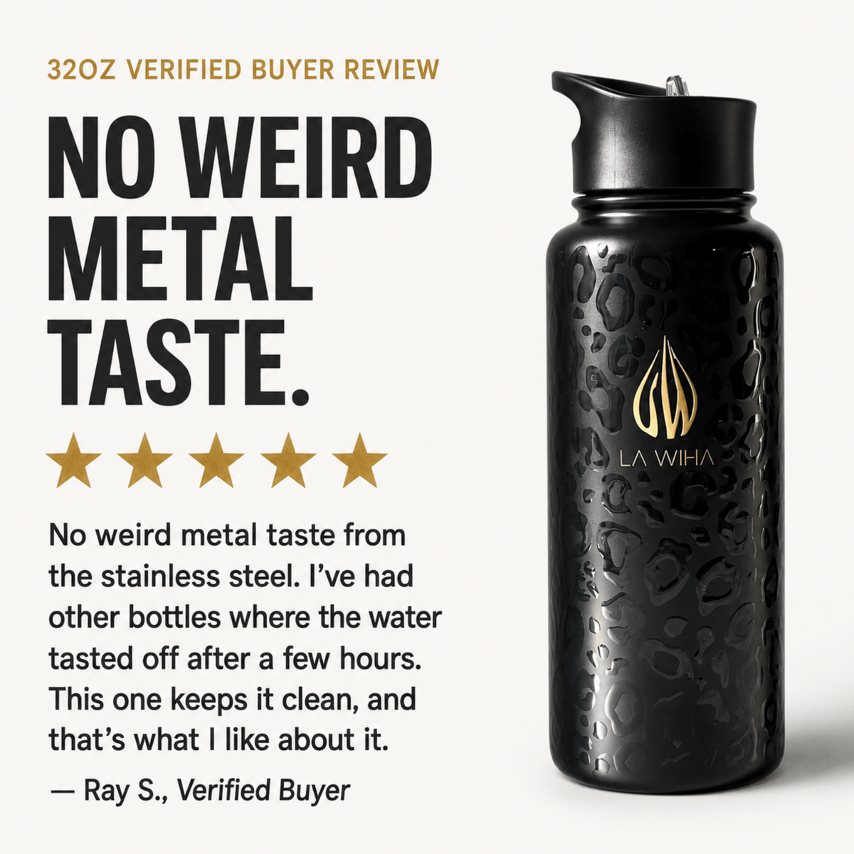 A black stainless steel water bottle with a glossy wavy pattern and a gold LA WIHA logo, shown next to a verified buyer review on a light beige background. 32oz review. No weird metal taste. No weird metal taste from the stainless steel. Ive had other water bottles where the water tasted off after a few hours. This one keeps it clean and that's what I like about it